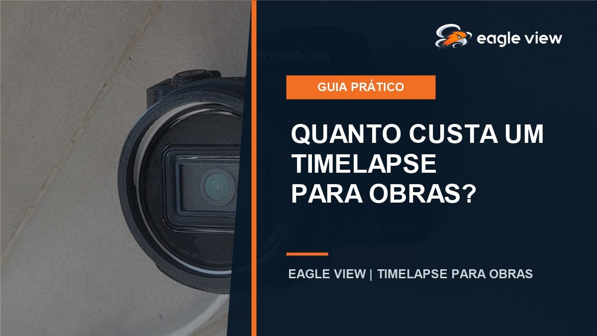 Câmera timelapse Eagle View e guia sobre custos para obras